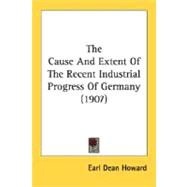 The Cause And Extent Of The Recent Industrial Progress Of Germany