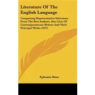 Literature of the English Language: Comprising Representative Selections from the Best Authors, Also Lists of Contemporaneous Writers and Their Principal Works