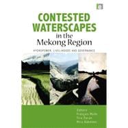 Contested Waterscapes in the Mekong Region: Hydropower, Livelihoods and Governance