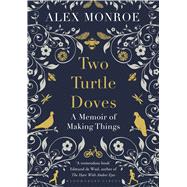 Two Turtle Doves A Memoir of Making Things