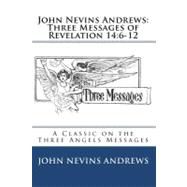 Three Messages of Revelation 14:6-12