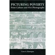 Picturing Poverty Print Culture and FSA Photographs