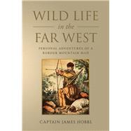 Wild Life in the Far West: Being the Personal Adventures of a Border Mountain Man