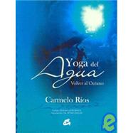 Yoga del agua/ Water Yoga: Volver Al Oceano/ Return to the Ocean