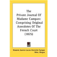 Private Journal of Madame Campan : Comprising Original Anecdotes of the French Court (1825)