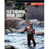 Fly Fishing Made Easy A Manual For Beginners With Tips For The Experienced