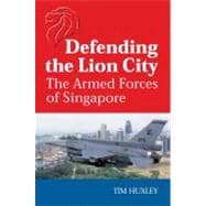 Defending the Lion City The Armed Forces of Singapore