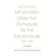 On God's Path My Journey From The Outhouse To The Courthouse