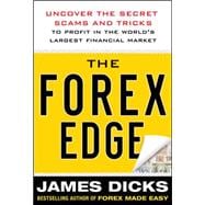 The Forex Edge:  Uncover the Secret Scams and Tricks to Profit in the World's Largest Financial Market