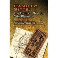 Camillo Sitte: The Birth of Modern City Planning With a translation of the 1889 Austrian edition of his City Planning According to Artistic Principles
