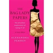The Bag Lady Papers The Priceless Experience of Losing It All