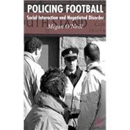 Policing Football Social Interaction and Negotiated Disorder