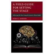 A Field Guide for Setting the Stage Delivering the Plan Using the Learner's Brain Model