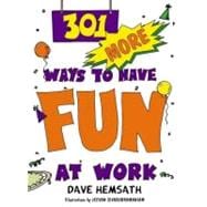 301 More Ways to Have Fun at Work