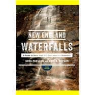 New England Waterfalls A Guide to More than 500 Cascades and Waterfalls