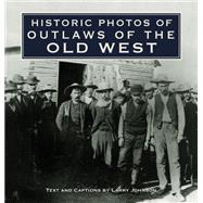 Historic Photos of Outlaws of the Old West