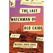 The Last Watchman of Old Cairo A Novel