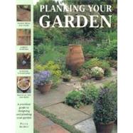 Planning Your Garden : A Practical Guide to Designing and Planting Your Garden
