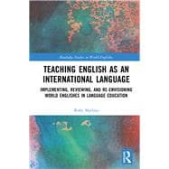 Teaching English as an International Language: Implementing, reviewing, and re-envisioning World Englishes in language education