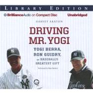 Driving Mr. Yogi: Yogi Berra, Ron Guidry, and Baseball's Greatest Gift, Library Edition