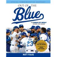 Out of the Blue The Kansas City Royals' Historic 2014 Season