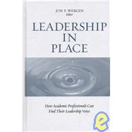 Leadership in Place How Academic Professionals Can Find Their Leadership Voice