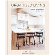 Organized Living Solutions and Inspiration for Your Home [A Home Organization Book]