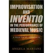 Improvisation and Inventio in the Performance of Medieval Music A Practical Approach