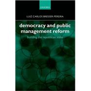 Democracy and Public Management Reform Building the Republican State