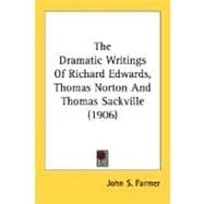 The Dramatic Writings Of Richard Edwards, Thomas Norton And Thomas Sackville