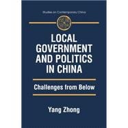 Local Government and Politics in China: Challenges from below: Challenges from below