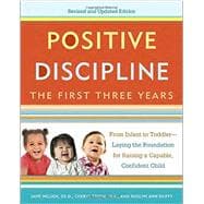 Positive Discipline: The First Three Years, Revised and Updated Edition From Infant to Toddler--Laying the Foundation for Raising a Capable, Confident