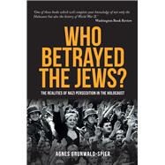 Who Betrayed the Jews? The Realities of Nazi Persecution in the Holocaust