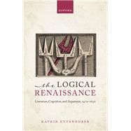 The Logical Renaissance Literature, Cognition, and Argument, 1479-1630