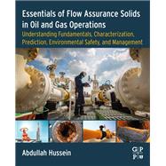 Essentials of Flow Assurance Solids in Oil and Gas Operations