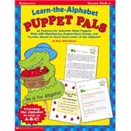 Learn-the-Alphabet Puppet Pals 26 Patterns for Adorable Stick Puppets With ABC Mini-Stories, Pocket-Chart Poems, and Practice Sheets to Teach Each Letter of the Alphabet