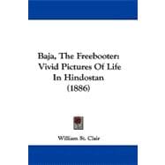 Baja, the Freebooter : Vivid Pictures of Life in Hindostan (1886)
