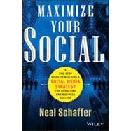 Maximize Your Social A One-Stop Guide to Building a Social Media Strategy for Marketing and Business Success