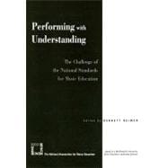 Performing with Understanding The Challenge of the National Standards for Music Education