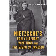 Nietzsche’s Early Literary Writings and <i>The Birth of Tragedy</i>