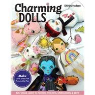 Charming Dolls Make Cloth Dolls with Personality Plus; Easy Visual Guide to Painting, Stitching, Embellishing & More