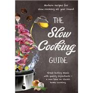 The Slow Cooking Guide Great Tasting Meals with Quality Ingredients - A New Take on Classic Home Cooking