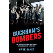 Buckham's Bombers The Australian airmen who hunted Hitler's deadliest battleship
