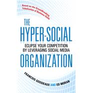 The Hyper-Social Organization: Eclipse Your Competition by Leveraging Social Media, 1st Edition