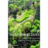 The Moundbuilders: Ancient Peoples of Eastern North America