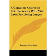 A Complete Course in Life Electricity With Vital Laws for Living Longer