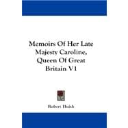 Memoirs of Her Late Majesty Caroline, Queen of Great Britain V1
