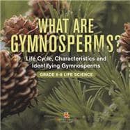 What are Gymnosperms? Life Cycle, Characteristics and Identifying Gymnosperms | Grade 6-8 Life Science
