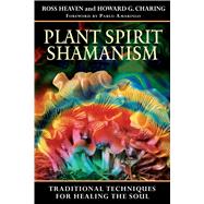 Plant Spirit Shamanism : Traditional Techniques for Healing the Soul