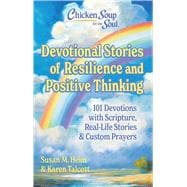 Chicken Soup for the Soul: Devotional Stories of Resilience & Positive Thinking 101 Devotions with Scripture, Real-Life Stories & Custom Prayers